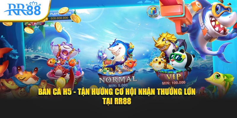 bắn cá h5 tận hưởng cơ hội nhận thưởng lớn tại rr88